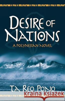 Desire of Nations: A Polynesian Novel Ta Reo Pono   9798770378115 Independently Published - książka