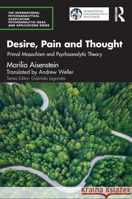 Desire, Pain and Thought: Primal Masochism and Psychoanalytic Theory Marilia Aisenstein Andrew Weller 9781032054643 Routledge - książka