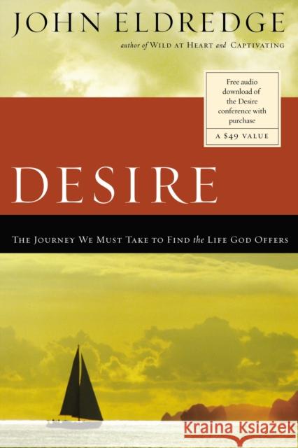 Desire: The Journey We Must Take to Find the Life God Offers Eldredge, John 9780785288428 Thomas Nelson Publishers - książka