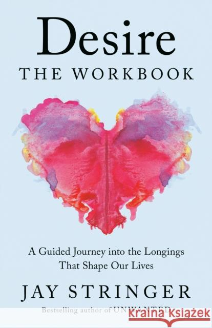 Desire: The Workbook: A Guided Journey into the Longings That Shape Our Lives Jay Stringer 9780593728307 Convergent Books - książka