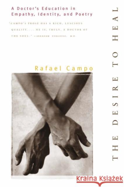 Desire to Heal: A Doctor's Education in Empathy, Identity, & Poetry Rafael Campo 9780393317718 W. W. Norton & Company - książka