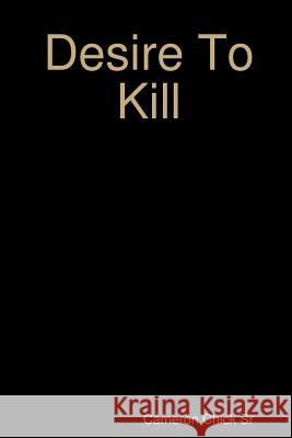 Desire To Kill Cameron Chick, Sr 9781387569359 Lulu.com - książka