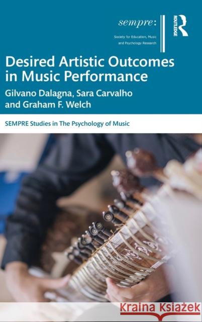 Desired Artistic Outcomes in Music Performance Gilvano Dalagna Sara Carvalho Graham Welch 9780367151386 Routledge - książka