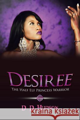 Desiree: The Half Elf Princess Warrior D. D. Hudson 9781984551702 Xlibris Us - książka