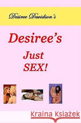 Desiree's Just Sex! Desiree Davidson 9781438268026 Createspace - książka