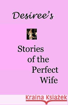 Desiree's Stories Of The Perfect Wife Davidson, Desiree 9781438248448 Createspace - książka