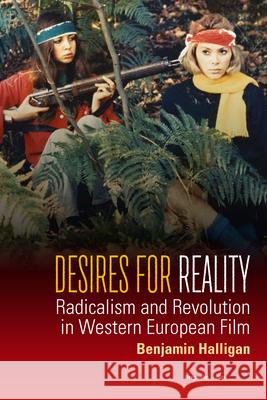 Desires for Reality: Radicalism and Revolution in Western European Film Benjamin Halligan   9781785331107 Berghahn Books - książka