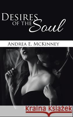 Desires of the Soul Andrea E McKinney 9781524613112 Authorhouse - książka