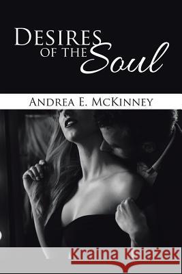 Desires of the Soul Andrea E McKinney 9781524613136 Authorhouse - książka