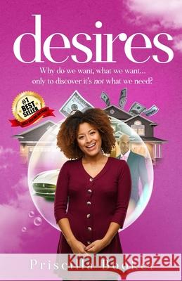 desires: Why do we want, what we want... only to discover it is not what we need? Priscilla Booker 9781691044528 Independently Published - książka