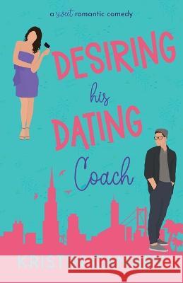 Desiring His Dating Coach Kristin Canary   9781961223028 Blue Aster Press - książka