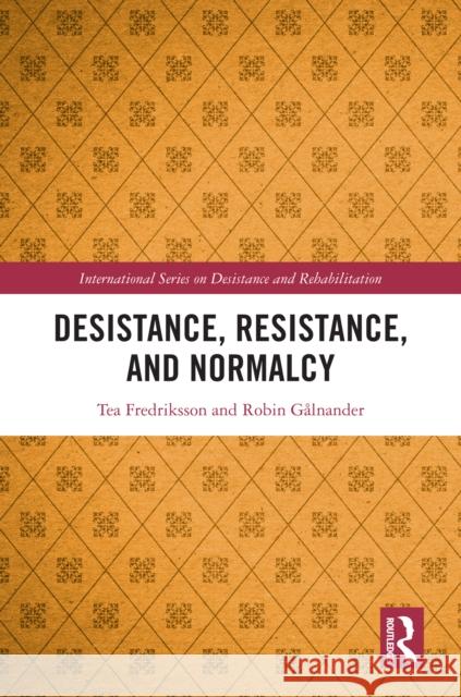 Desistance, Resistance, and Normalcy Tea Fredriksson Robin G?lnander 9781032866741 Routledge - książka