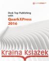 Desk Top Publishing with QuarkXPress 2016 Martin Turner 9781533200235 Createspace Independent Publishing Platform