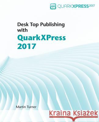 Desk Top Publishing with QuarkXPress 2017 Matthias Guenther Martin Turner 9781546626107 Createspace Independent Publishing Platform - książka