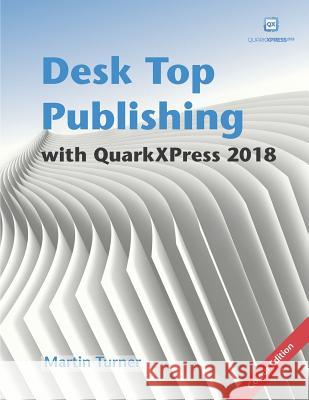Desk Top Publishing with QuarkXPress 2018: Making the Most of the World's Most Powerful Layout Application Matthias Guenther Martin Turner 9781980436423 Independently Published - książka
