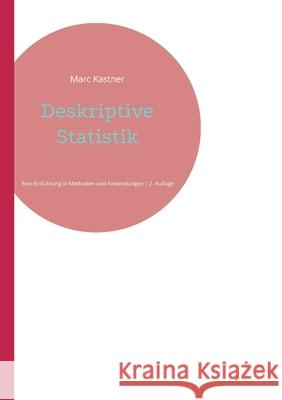 Deskriptive Statistik: Eine Einf?hrung in Methoden und Anwendungen Marc Kastner 9783819262500 Bod - Books on Demand - książka