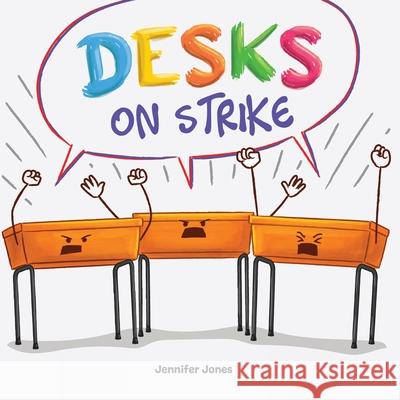 Desks on Strike: A Funny, Rhyming, Read Aloud About Being Responsible With School Supplies Jennifer Jones 9781637317648 Random Source - książka