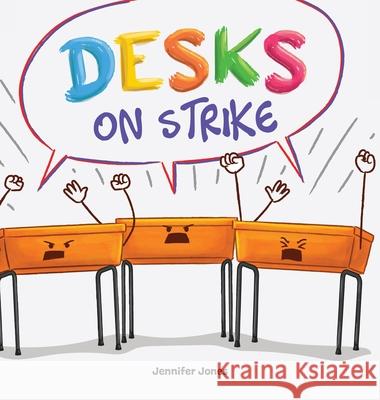 Desks on Strike: A Funny, Rhyming, Read Aloud About Being Responsible With School Supplies Jennifer Jones 9781637317662 Name of - książka