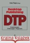 Desktop Publishing: Anwendungen, Erfahrungen, Prognosen Uwe Pape 9783540194538 Springer