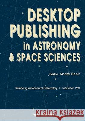 Desktop Publishing in Astronomy and Space Sciences Andre Heck 9789810209155 World Scientific Publishing Company - książka