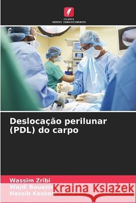 Deslocacao perilunar (PDL) do carpo Wassim Zribi Wajdi Bouaziz Hassib Keskes 9786206223023 Edicoes Nosso Conhecimento - książka