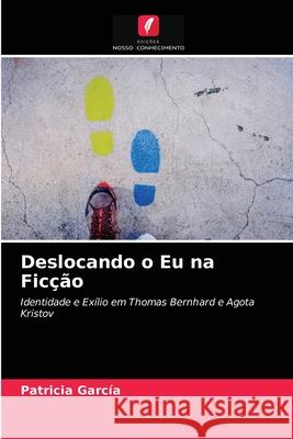 Deslocando o Eu na Ficção Patricia García 9786203146141 Edicoes Nosso Conhecimento - książka