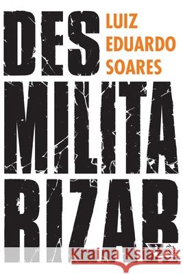 Desmilitarizar Luiz Eduardo Soares 9788575596968 Boitempo Editorial - książka