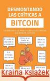 Desmontando las criticas a Bitcoin Alvaro Suarez Bravo   9798389902787 Independently Published
