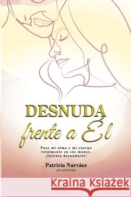 Desnuda frente a Él Narváez, Patricia 9798791503022 Independently published - książka