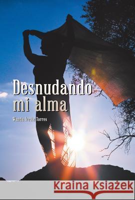 Desnudando mi alma Wanda Ivette Torres 9781506515854 Palibrio - książka