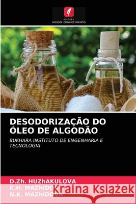 Desodorização Do Óleo de Algodão D Zh Huzhakulova, K H Mazhidov, N K Mazhidova 9786203504767 Edicoes Nosso Conhecimento - książka