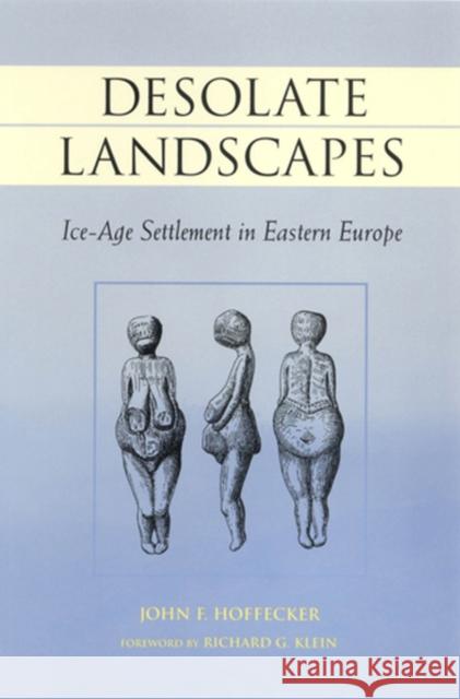 Desolate Landscapes: Ice-Age Settlement in Eastern Europe Hoffecker, John F. 9780813529929 Rutgers University Press - książka