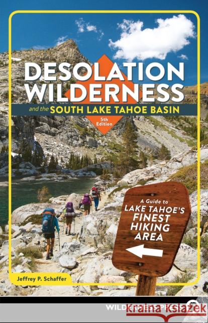 Desolation Wilderness and the South Lake Tahoe Basin: A Guide to Lake Tahoe's Finest Hiking Area Jeffrey P. Schaffer 9781643590653 Wilderness Press - książka