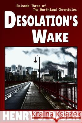 Desolation's Wake Henry J. Olsen 9780989419383 Unbound Adventure Press - książka