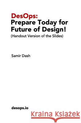 DesOps: Prepare Today for the Future of Design!: (Handout Version of the Slides) Dash, Samir 9780464682523 Blurb - książka