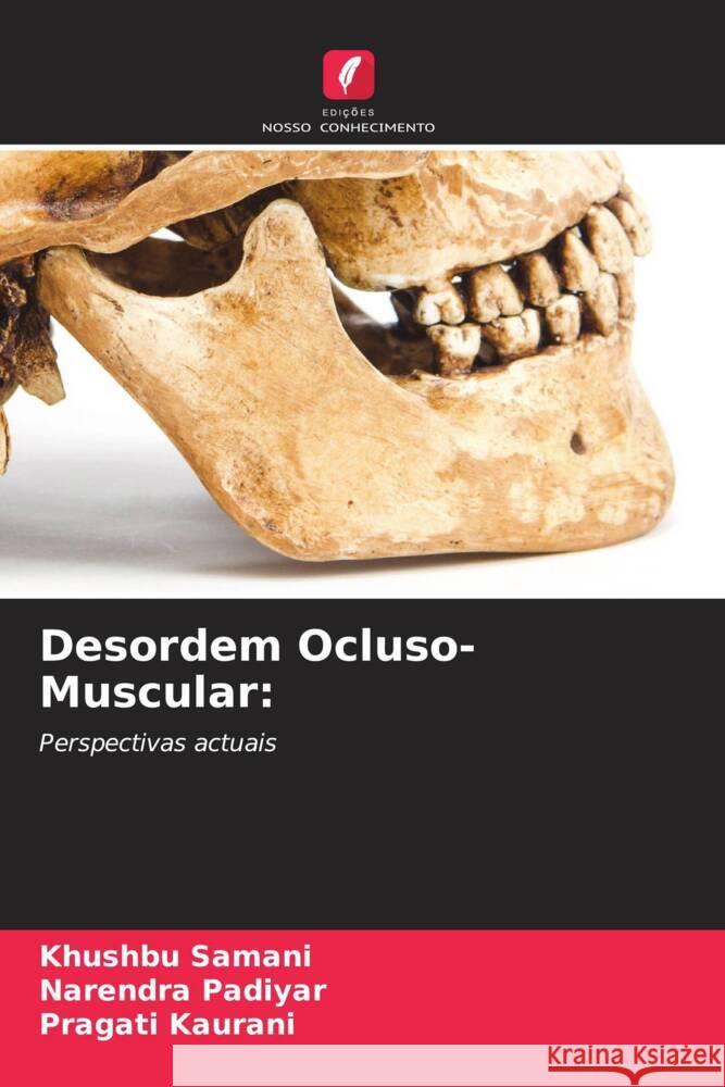 Desordem Ocluso-Muscular: Samani, Khushbu, Padiyar, Narendra, Kaurani, Pragati 9786204828381 Edições Nosso Conhecimento - książka