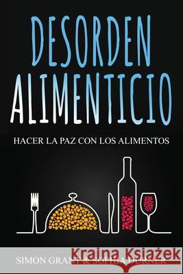 Desorden Alimenticio: Hacer la paz con los alimentos Simon Grant, Sophia Durner 9781913597146 Joiningthedotstv Limited - książka