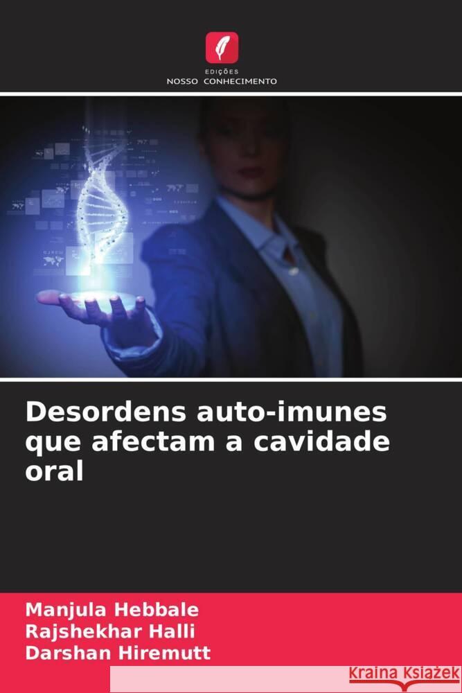 Desordens auto-imunes que afectam a cavidade oral Hebbale, Manjula, Halli, Rajshekhar, Hiremutt, Darshan 9786205553268 Edições Nosso Conhecimento - książka