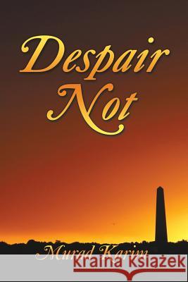 Despair Not Murad Karim 9781475995145 iUniverse - książka