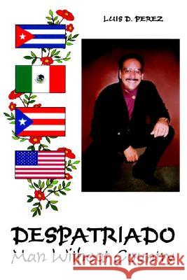 Despatriado: Man Without Country Perez, Luis 9780759680845 Authorhouse - książka