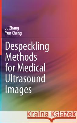 Despeckling Methods for Medical Ultrasound Images Ju Zhang Yun Cheng 9789811505157 Springer - książka