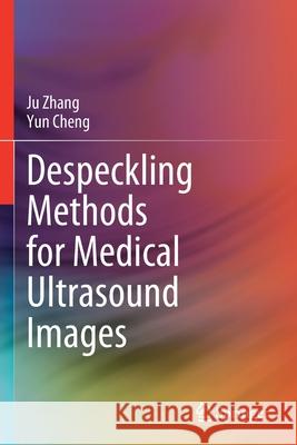 Despeckling Methods for Medical Ultrasound Images Ju Zhang Yun Cheng 9789811505188 Springer - książka