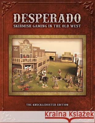 Desperado; Skirmish Gaming in the Old West; The Knuckleduster Edition Tom Kelly Forrest S. Harris 9780966704648 Knuckleduster - książka