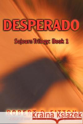 Desperado: Sojourn Trilogy: Book 1 Fitton, Robert P. 9780595485512 iUniverse - książka