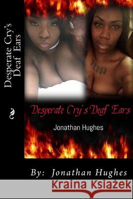 Desperate Cry's Deaf Ears Jonathan T. Hughes 9781974443390 Createspace Independent Publishing Platform - książka