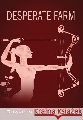 Desperate Farm Charles C. Anderson 9781478742791 Outskirts Press - książka