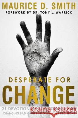 Desperate for Change: 31 Devotionals for College Men Changing Bad Habits Into Winning Decisions Tony Warrick Maurice Smith 9781794310476 Independently Published - książka