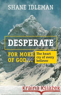 Desperate for More of God: The heart cry of every believer Idleman, Shane a. 9780971339378 El Paseo Publications - książka