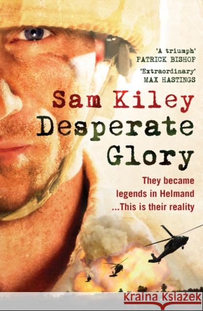 Desperate Glory: At War in Helmand with Britain's 16 Air Assault Brigade Sam Kiley 9781408801239 Bloomsbury Publishing PLC - książka