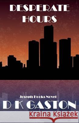 Desperate Hours D. K. Gaston 9781534981393 Createspace Independent Publishing Platform - książka
